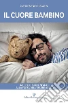 Il cuore bambino: Dalle illusioni infantili alla forza dell'essere adulti. E-book. Formato EPUB ebook di Giandomenico Bagatin