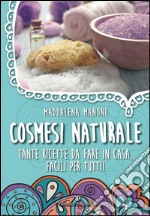 Cosmesi naturale. Tante ricette da fare in casa, facili per tutti!. E-book. Formato EPUB