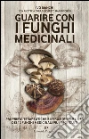 Guarire con i funghi medicinali. Proprietà terapeutiche e istruzioni per l'uso dei 12 funghi medicinali più importanti. E-book. Formato EPUB ebook di Ivo Bianchi