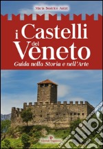 I Castelli del Veneto: Guida nella storia e nell’arte. E-book. Formato EPUB ebook