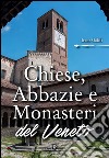 Chiese, abbazie e monasteri del Veneto. E-book. Formato EPUB ebook di Irene Galifi