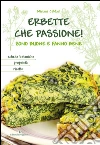 Erbette che passione! Sono buone e fanno bene. E-book. Formato EPUB ebook di Miriana Caldart