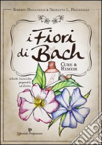 I Fiori di Bach: Cure & Rimedi. E-book. Formato EPUB ebook di Roberto Pagnanelli