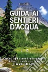 Guida ai sentieri d'acqua. E-book. Formato EPUB ebook di Ennio Poletti