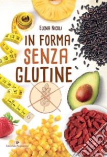 In forma senza glutine. E-book. Formato EPUB ebook di Elena Nicoli