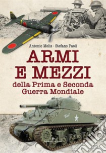 Armi e mezzi della prima e seconda guerra mondiale. E-book. Formato EPUB ebook di Antonio Melis