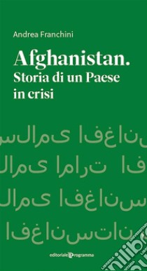 Afhanistan. Storia di un paese in crisi. E-book. Formato EPUB ebook di Andrea Franchini