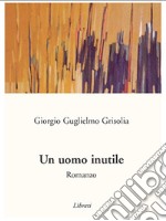 Un uomo inutile. E-book. Formato EPUB ebook