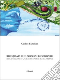 Ricordati che non sai ricordare. E-book. Formato EPUB ebook di Carlos Sánchez