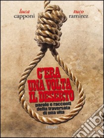 C'era una volta il deserto. Parole e racconti della traversata di una vita. E-book. Formato EPUB ebook di Luca Capponi