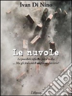 Le nuvoleLe possibili riforme per l'Italia... Ma gli italiani le vogliono davvero?. E-book. Formato EPUB ebook