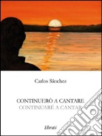 Continuerò a cantare: Continuaré a cantar. E-book. Formato EPUB ebook