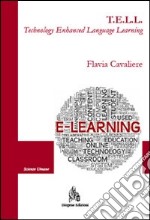 T.E.L.L. Technology enhanced language learning. Il contributo della tecnologia nell'apprendimento della seconda lingua. E-book. Formato PDF ebook