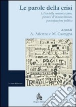 Le parole della crisi: Etica della comunicazione, percorsi di riconoscimento, partecipazione politica. E-book. Formato PDF ebook