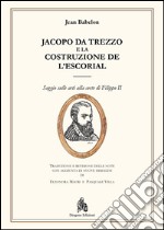 Jacopo da Trezzo e la costruzione de L'Escorial. E-book. Formato PDF ebook