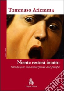 Niente resterà intatto: Introduzione non-convenzionale alla filosofia. E-book. Formato EPUB ebook di Tommaso Ariemma