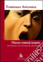 Niente resterà intatto: Introduzione non-convenzionale alla filosofia. E-book. Formato PDF ebook