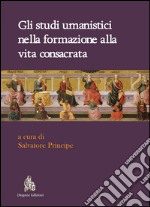 Gli studi umanistici nella formazione alla vita consacrata. E-book. Formato PDF