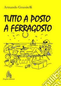 Tutto a posto a Ferragosto. E-book. Formato PDF ebook di Armando Grassitelli