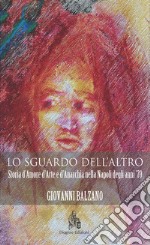 Lo sguardo dell'altro (ebook)Storia d'Amore d'Arte e d'Anarchia nella Napoli degli anni '70 . E-book. Formato PDF ebook