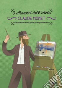 Claude Monet. La storia illustrata dei grandi protagonisti dell'arte. E-book. Formato PDF ebook di Stefano Zuffi