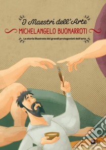 Michelangelo Buonarroti. La storia illustrata dei grandi protagonisti dell'arte. E-book. Formato PDF ebook di Stefano Zuffi