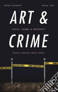 ART & CRIME: Furti, plagi e misfatti nella storia dell’arte. E-book. Formato EPUB ebook