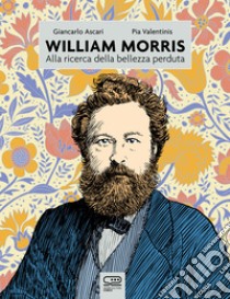 William Morris: Alla ricerca della bellezza perduta. E-book. Formato EPUB ebook di Pia Valentinis