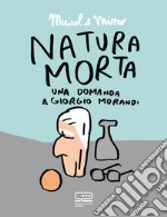 Natura morta: Una domanda a Giorgio Morandi. E-book. Formato EPUB