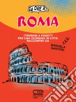 24 ore a... Roma: Itinerari a fumetti per una giornata in città raccontati da Manuela Santoni. E-book. Formato EPUB ebook