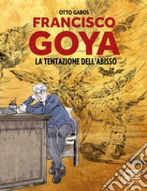 Francisco Goya: La tentazione dell'abisso. E-book. Formato PDF ebook di Otto Gabos