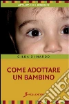 Come adottare un bambino. E-book. Formato EPUB ebook di Di Nardo Gilda