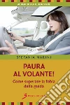 Paura al volante! Come superare la fobia della guida. E-book. Formato EPUB ebook di Marini Stefania