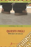 Questi figli. Riflessioni sul crescere. E-book. Formato EPUB ebook di Toller Lorena