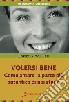 Volersi bene. Come amare la parte più autentica di noi stessi. E-book. Formato EPUB ebook di Toller Lorena