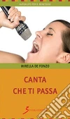 Canta che ti passa. E-book. Formato EPUB ebook di Mirella De Fonzo
