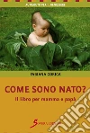 Come sono nato? Il libro per mamma e papà. E-book. Formato EPUB ebook di Fabiana Corica
