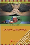 Il gioco come droga. E-book. Formato EPUB ebook di Andrea Buzzi