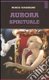 Aurora spirituale. E-book. Formato EPUB ebook di Renzo Maggiore