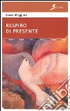 Respiro di presente. E-book. Formato EPUB ebook di Renzo Maggiore