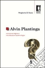 Alvin Plantinga: conoscenza religiosa e naturalizzazione epistemologica. E-book. Formato EPUB ebook