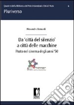 Da «città del silenzio» a città delle macchine. Prato nel cinema degli anni '50. E-book. Formato PDF ebook