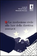 La mediazione civile alla luce della direttiva 2008/52/CE. E-book. Formato EPUB ebook