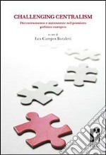 Challenging centralism. Decentramento e autonomie nel pensiero politico europeo. E-book. Formato EPUB ebook