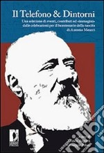 Il telefono & dintorni. Una selezione di eventi, contributi ed «immagini» dalle celebrazioni per il bicentenario della nascita di Antonio Meucci. E-book. Formato PDF ebook