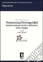 Flessicurezza/Flexiseguridad. Contesti nazionali e locali a confronto in Italia e Spagna. E-book. Formato PDF ebook