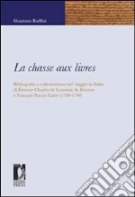 La chasse aux livres. Bibliografia e collezionismo nel viaggio in Italia di Étienne-Charles Loménie de Brienne e François-Xavier Laire (1789-1790). E-book. Formato PDF ebook