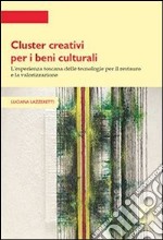 Cluster creativi per i beni culturali. L'esperienza toscana delle tecnologie per la conservazione e la valorizzazione. E-book. Formato PDF ebook