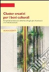 Cluster creativi per i beni culturali. L'esperienza toscana delle tecnologie per la conservazione e la valorizzazione. E-book. Formato PDF ebook