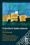 Il territorio bene comune. E-book. Formato PDF ebook di Alberto Magnaghi